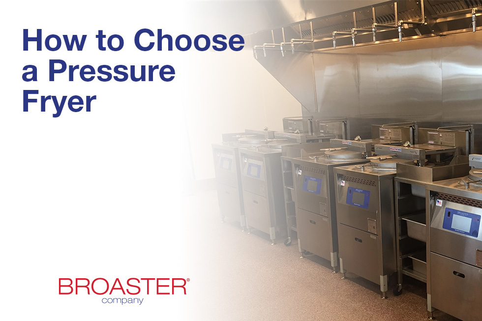 How To Go About Choosing a Pressure Fryer - Broaster Company